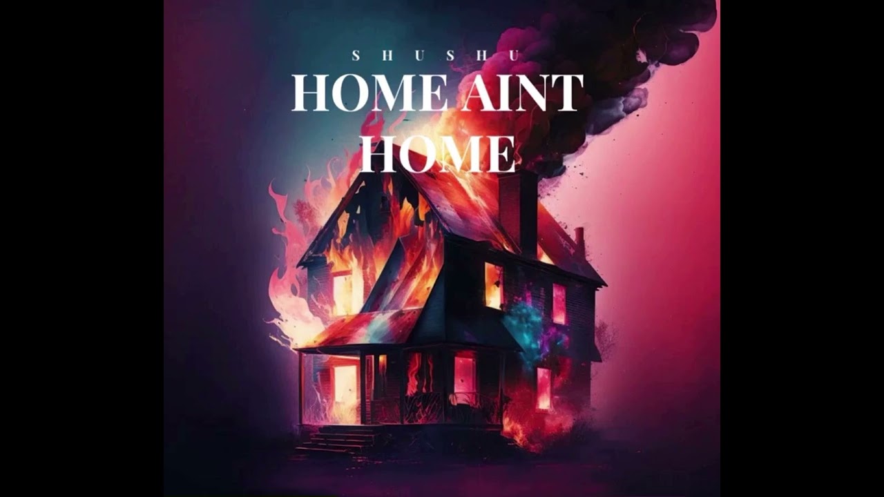 ShuShu - HOME AINT HOME