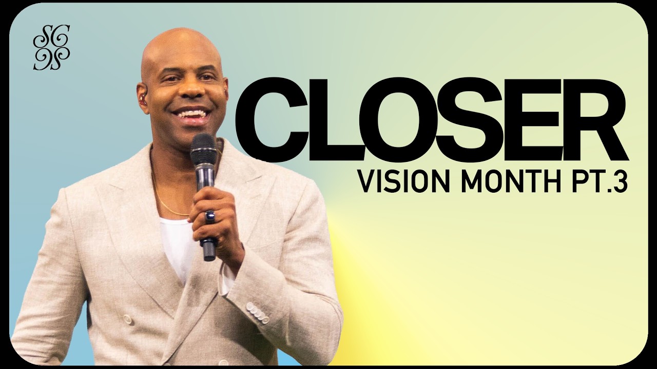 Closer | Vision Month Part 3 | Pastor Earl McClellan