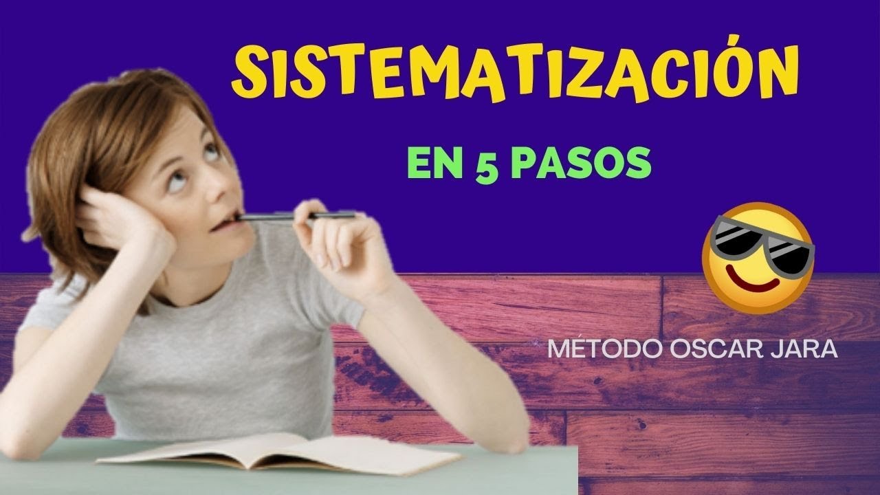 CÓMO SISTEMATIZAR. MÉTODO OSCAR JARA EN 5 PASOS.