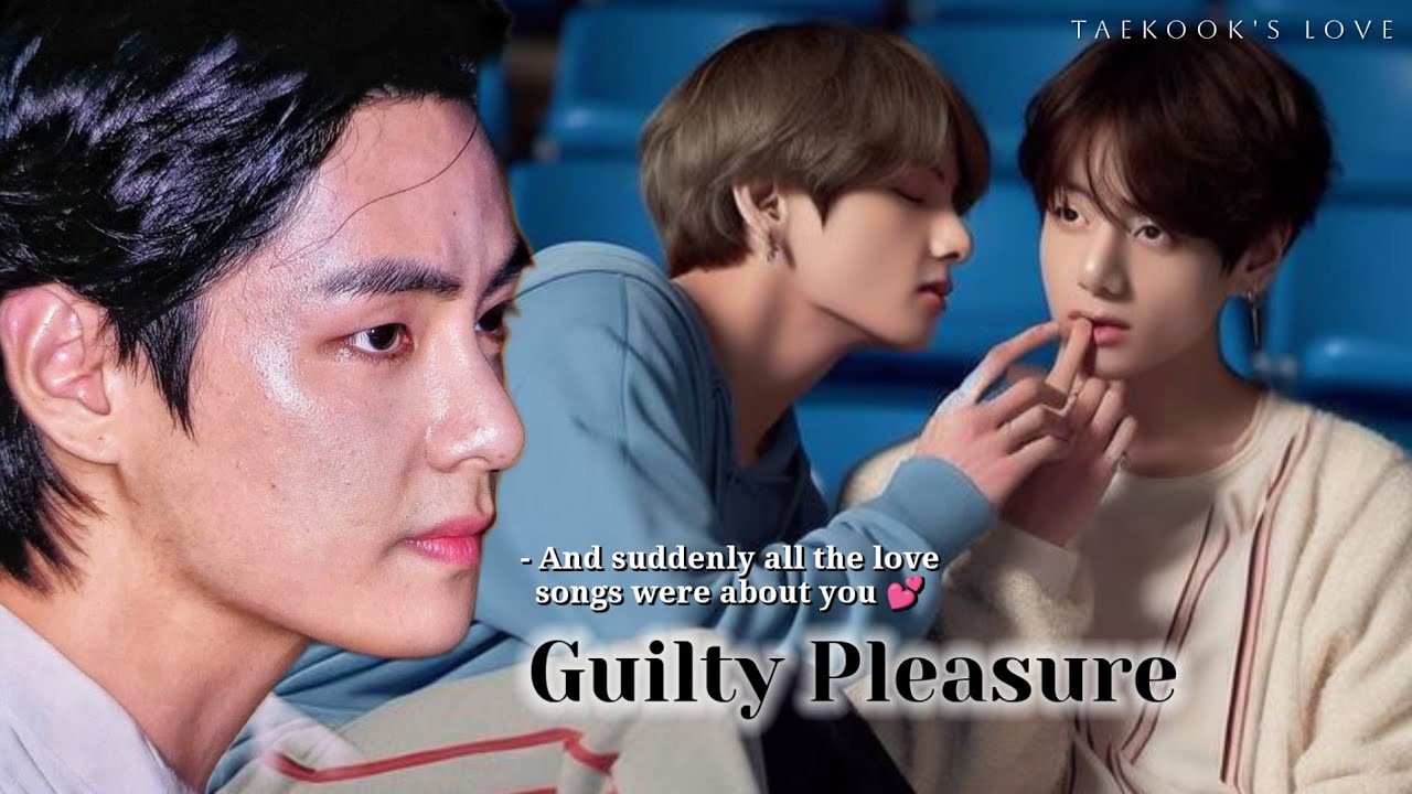 Taekook/Vkook Oneshot | Guilty Pleasure | Top Tae