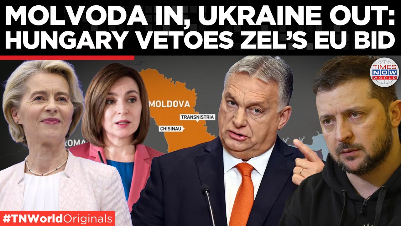 Hungary Blocks Ukraine&rsquo;s EU Path, Brussels Moves to Fast-Track Moldova&rsquo;s Accession| Times Now World