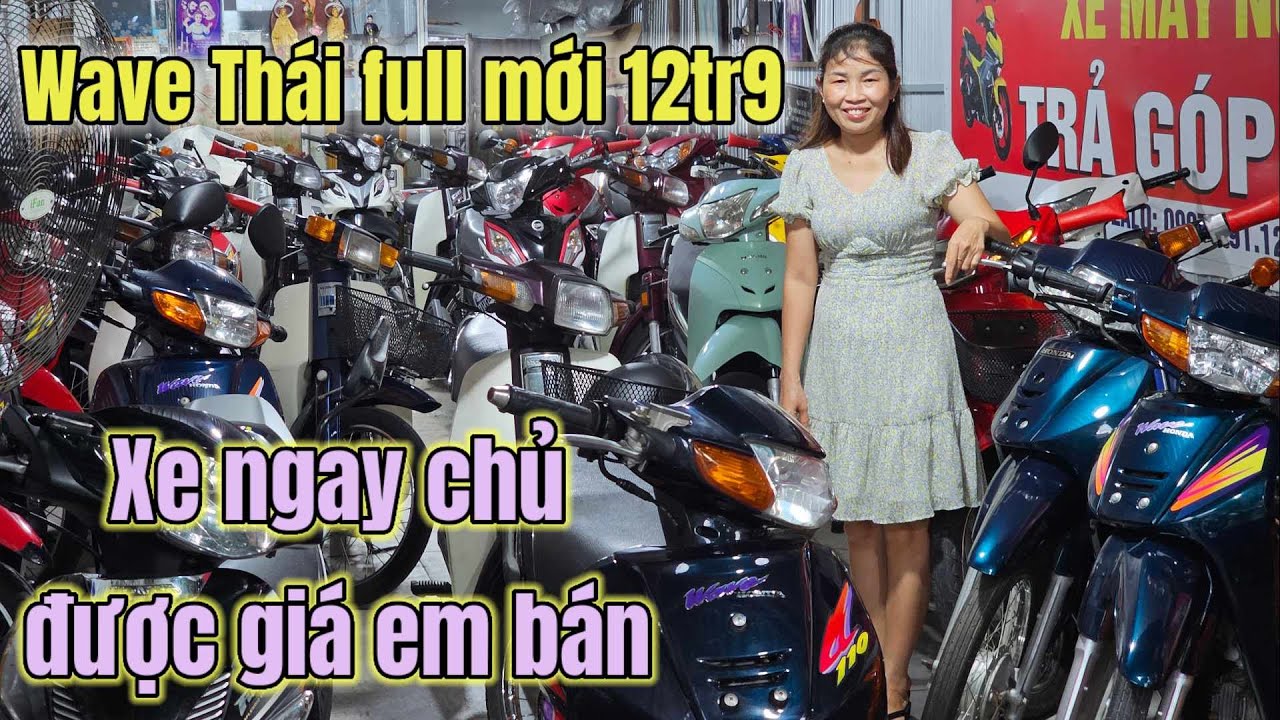 Xả luôn Wave Thái full mới 12tr9, Chị Loan lên thêm Dream Thái, Fu1, Wave Thái 110 ngay chủ Bao ship