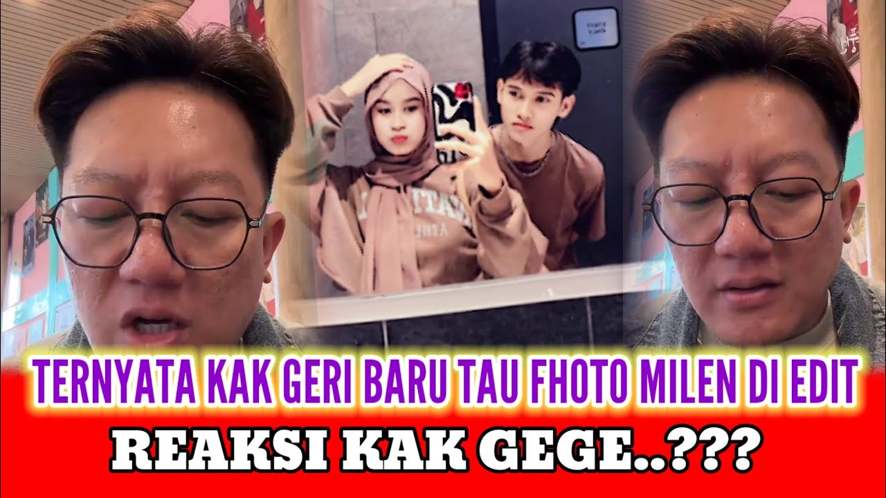 TERNYATA KAK GEGE BARU TAU SOAL FHOTO MILEN DI EDIT REAKSI KAK GERI KAGET
