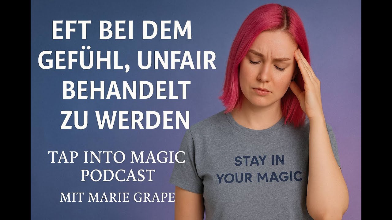 EFT bei dem Gefühl, unfair behandelt zu werden, für verletzte Gefühle & innere Stärke,Tap into Magic