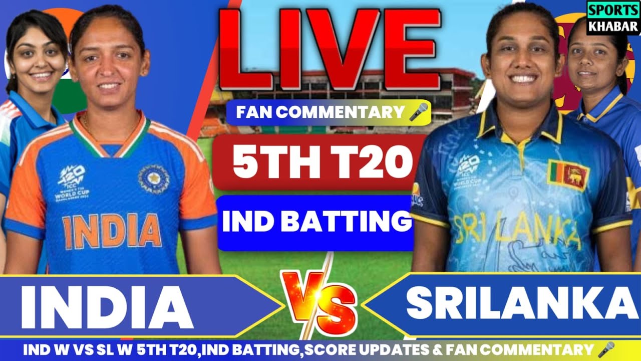 India W vs Srilanka W 5th T20 Ind Bat | Ind W vs Sl W Live Cricket Score & Fan Commentary