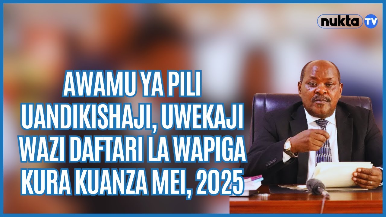AWAMU YA PILI UANDIKISHAJI, UWEKAJI WAZI DAFTARI LA WAPIGA KURA KUANZA MEI, 2025
