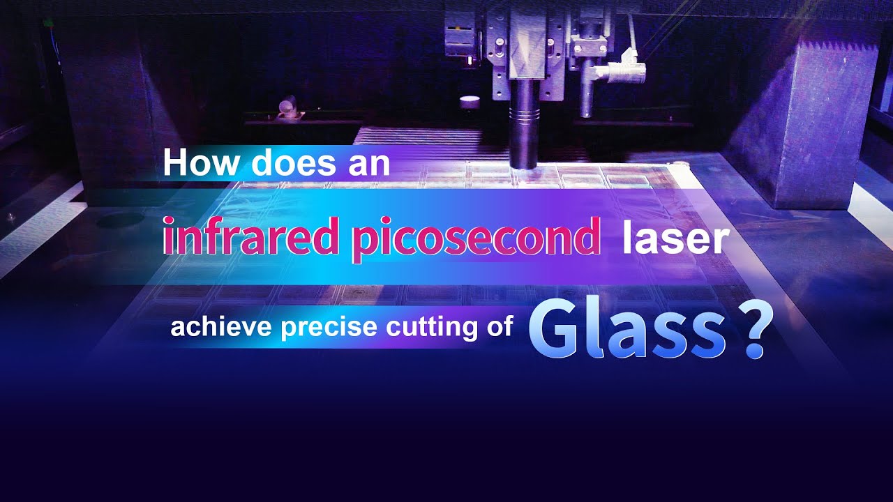 Revolutionizing Glass Cutting with Infrared Picosecond Laser Technology 🔬✨