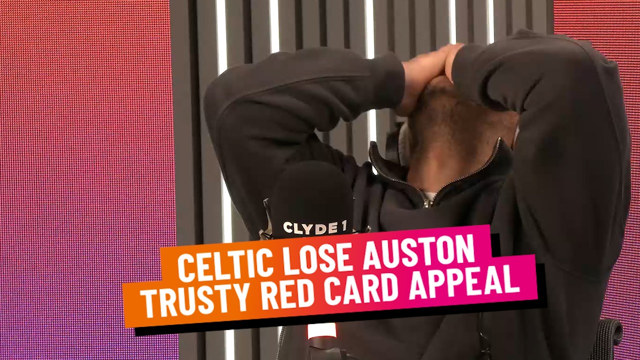 CELTIC LOSE AUSTON TRUSTY RED CARD APPEAL | TUESDAY 24TH FEBRUARY