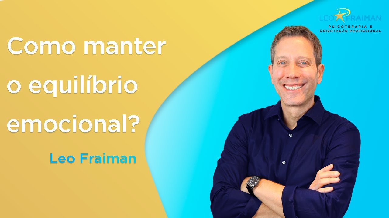 A Essência do Equilíbrio Emocional - LEO FRAIMAN