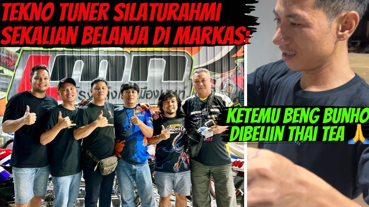 TEKNO TUNER SILATURAHMI & BELANJA KE LMN THAILAND | MALAMNYA KETEMU BENG BUNHO DI PRASIT MOON BAN