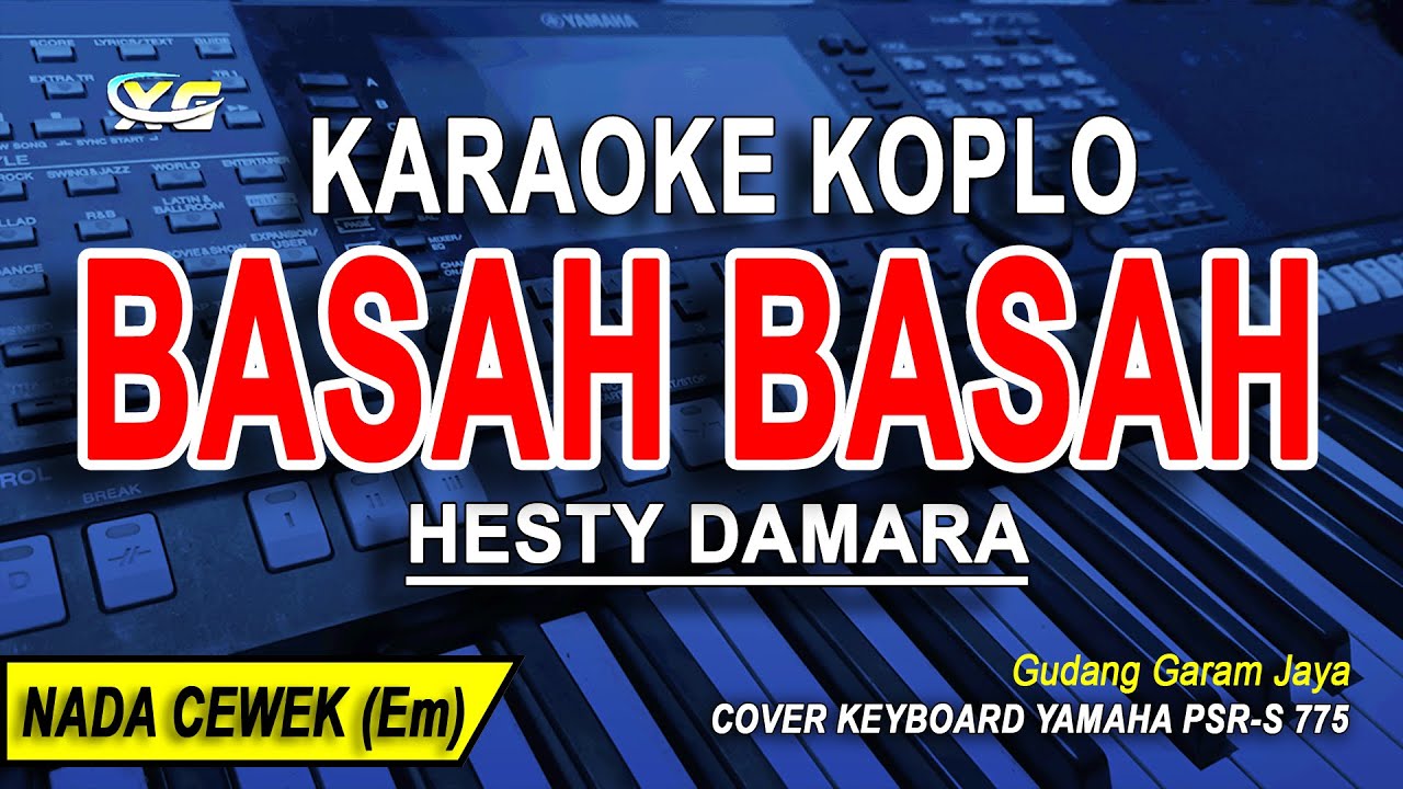 BASAH BASAH - Karaoke Koplo Nada Wanita (HESTY DAMARA)