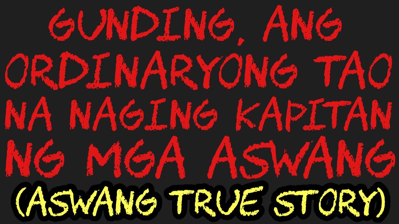GUNDING, ANG ORDINARYONG TAO NA NAGING KAPITAN NG MGA ASWANG (Aswang True Story)