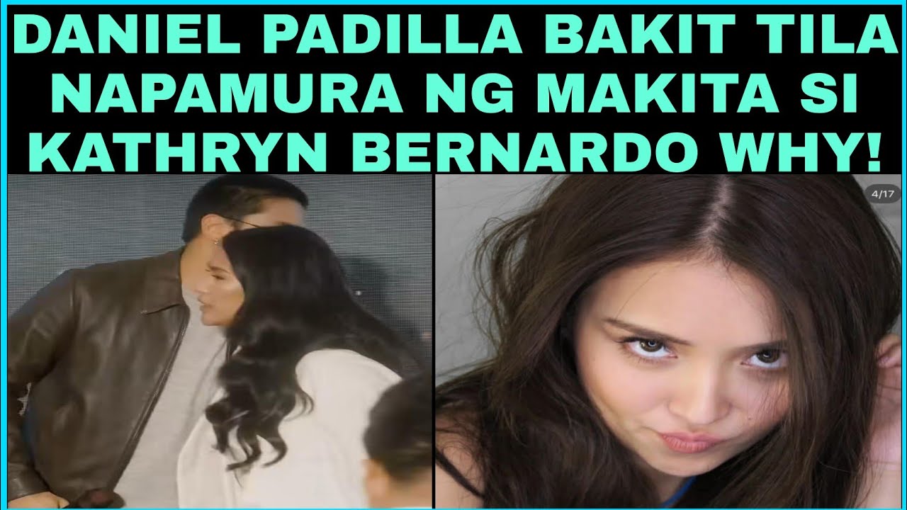 DANIEL PADILLA BAKIT   TILA NAPAMURA NG MAKITA SI KATHRYN BERNARDO