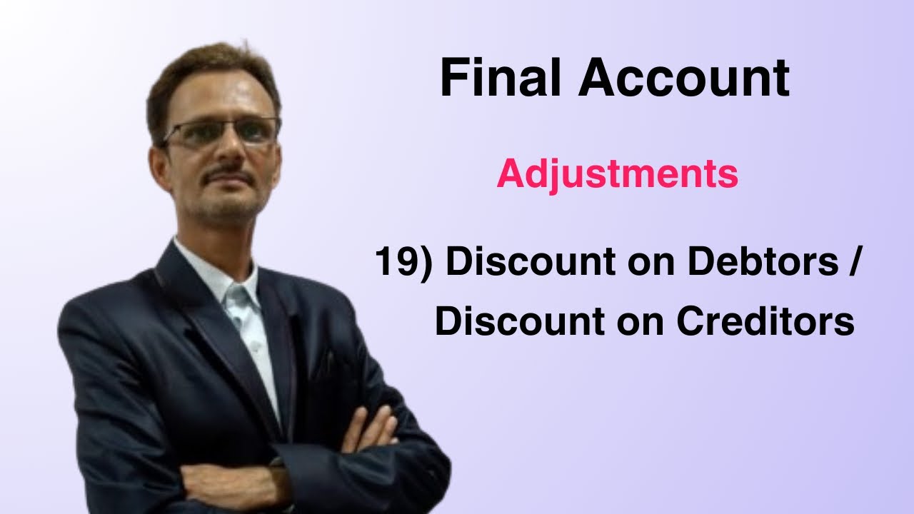 19) Discount on Debtors & Creditors - Final Account Adjustment