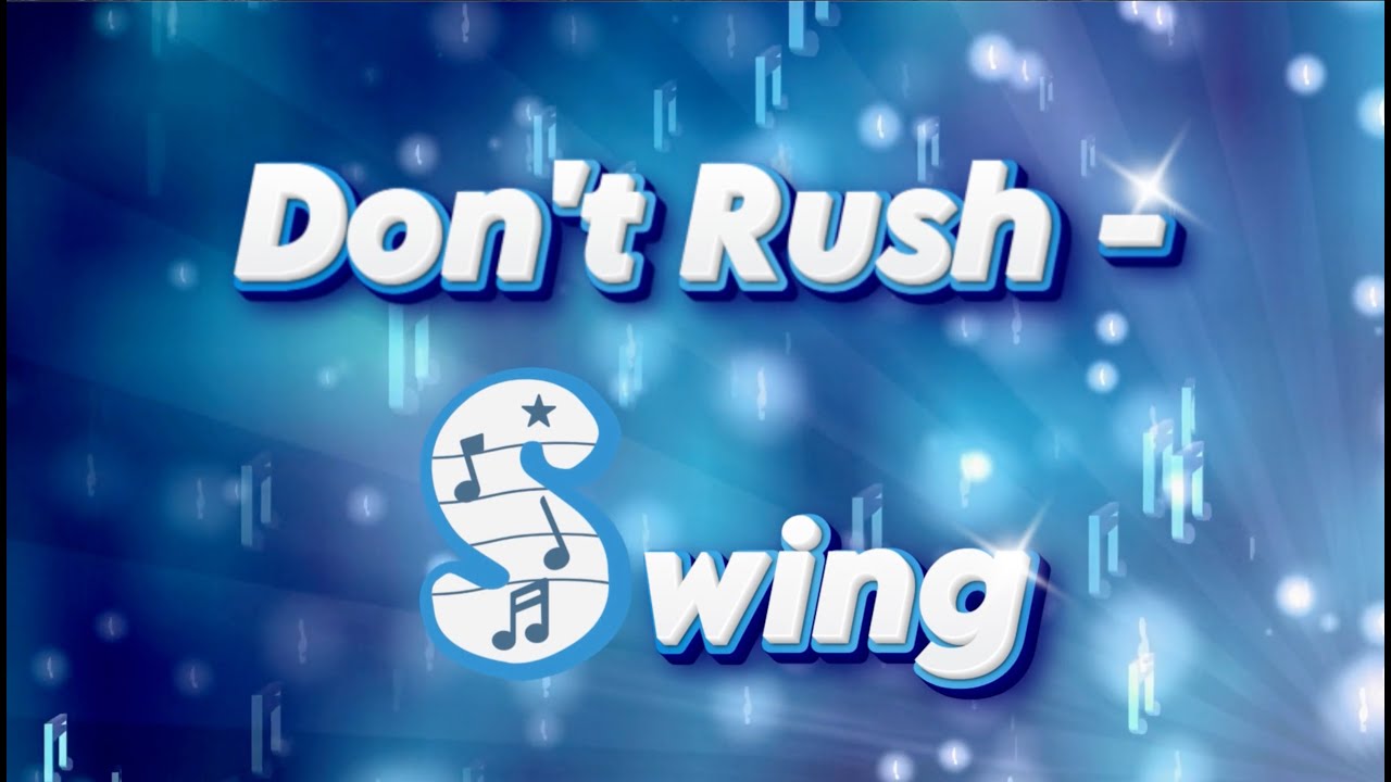 Don't Rush - Swing!