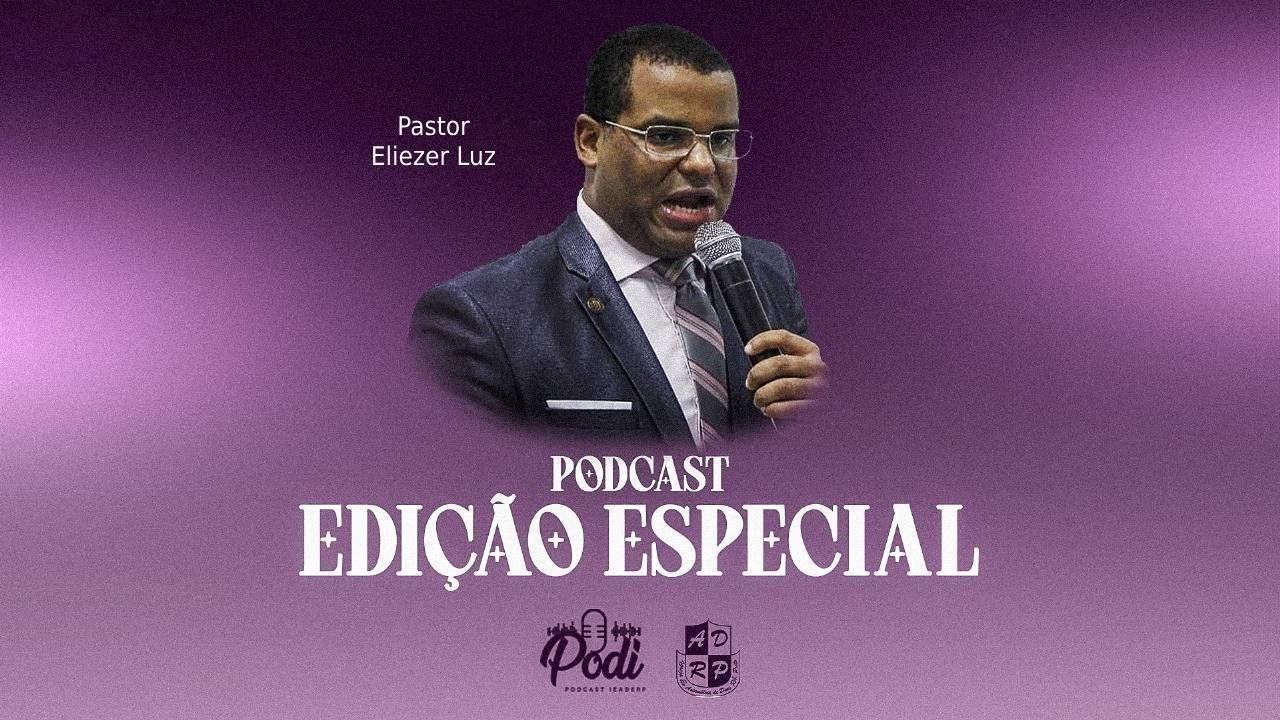 #39º PodiCast Especial - Pastor Eliezer Luz