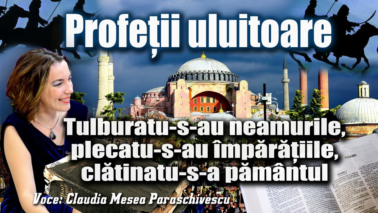 Profetii uluitoare * Tulburatu s-au neamurile, plecatu s-au imparatiile, clatinatu-s-a pamantul