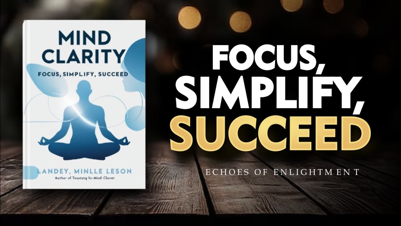 Mind Clarity Focus, Simplify, Succeed  (Audiobook)