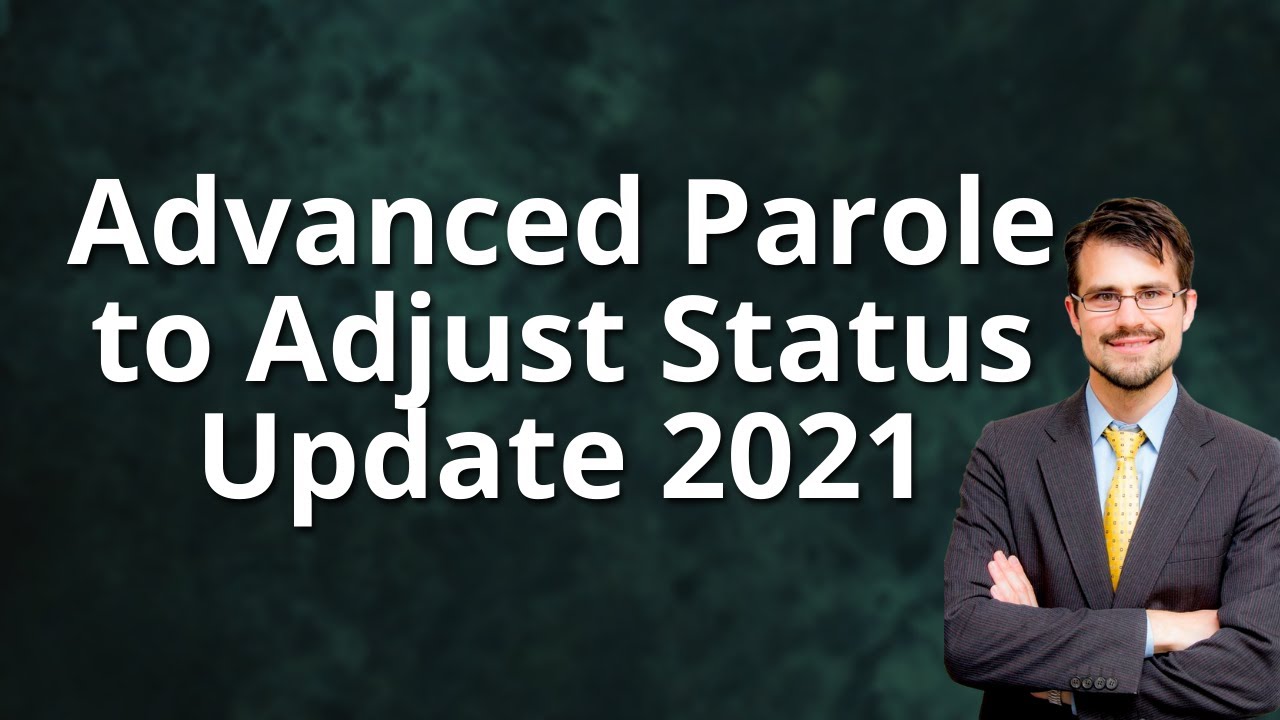 Advanced Parole to Adjust Status Update 2021