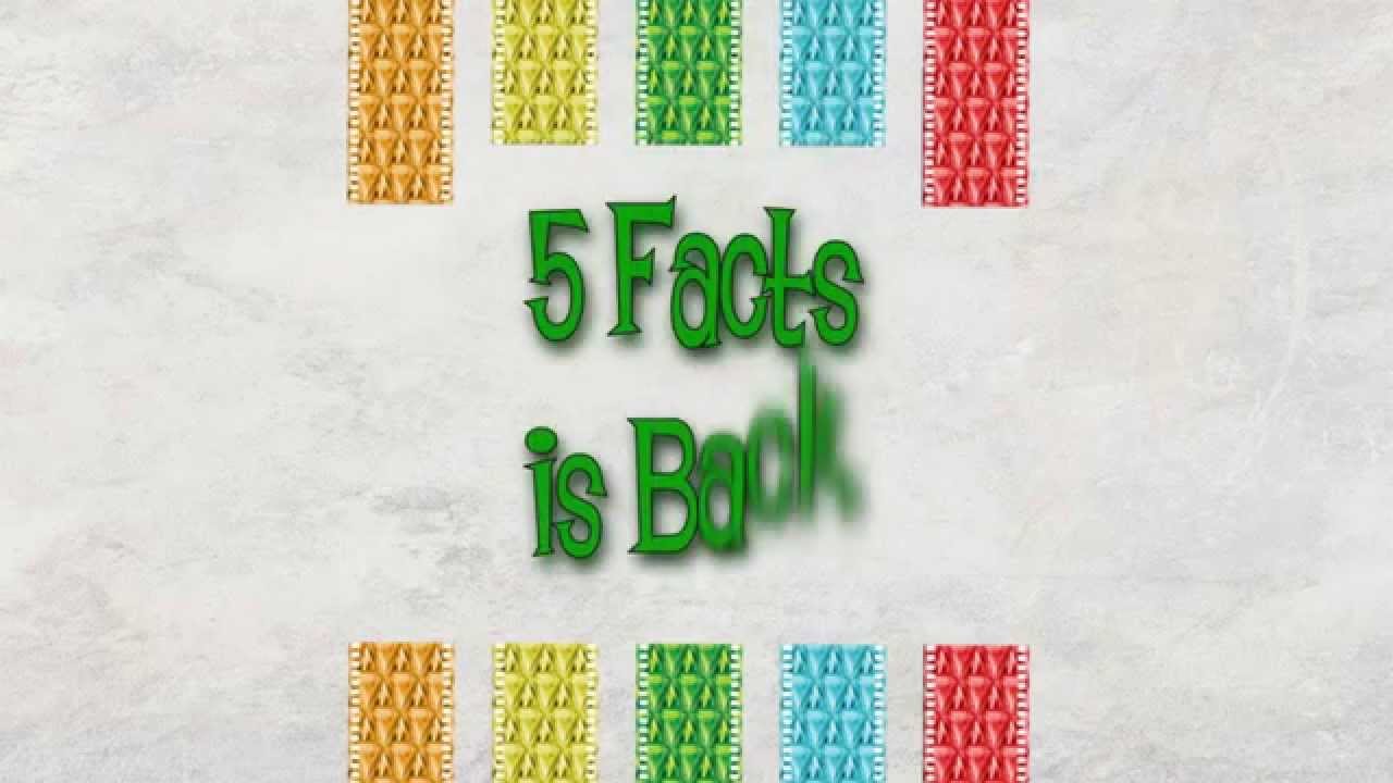 5 Facts is Back