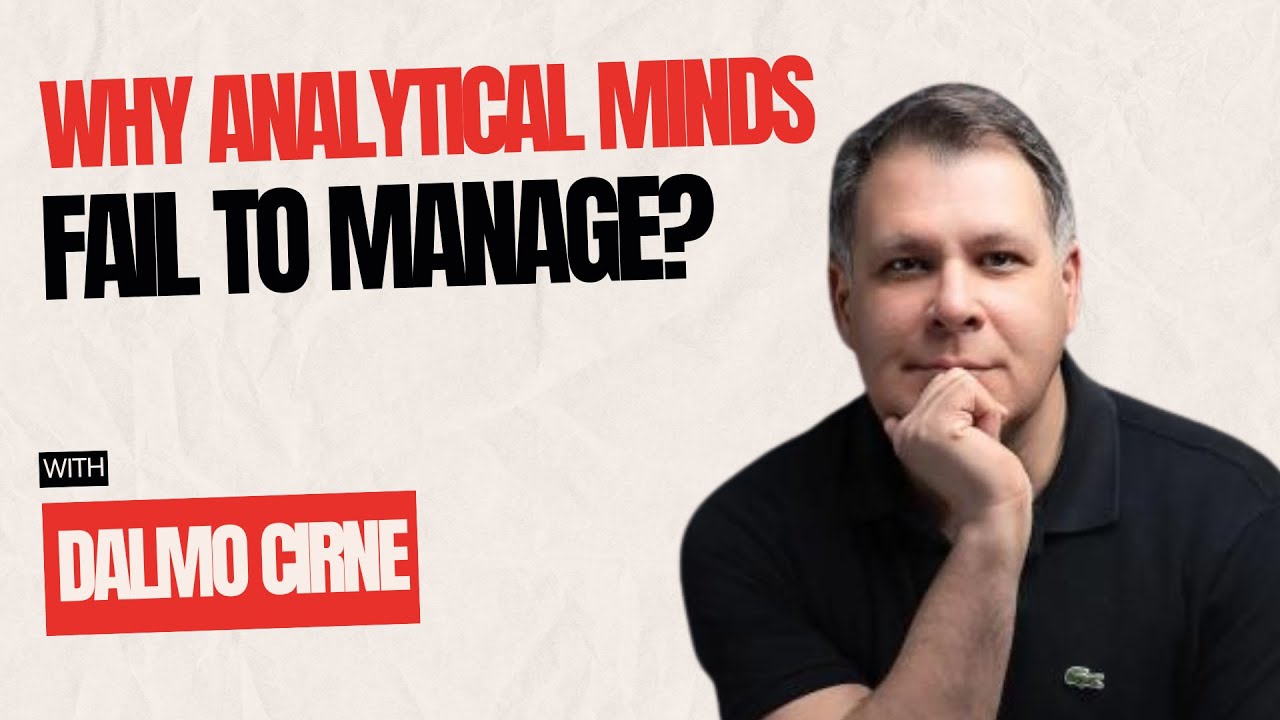 Why Analytical Minds Fail in Management (And How to Fix It) | Dalmo Cirne