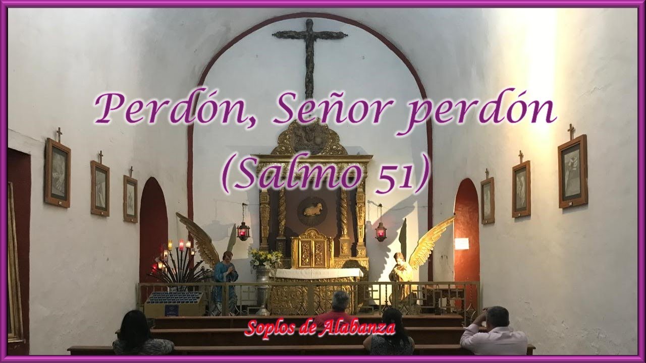 PERDÓN SEÑOR PERDÓN  Salmo 51 Soplos de Alabanza