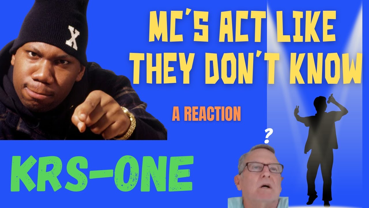 KRS-One  -  MC's Act Like They Don't Know -  A Reaction