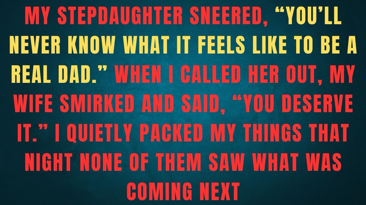 MY STEPDAUGHTER SNEERED YOU'LL NEVER KNOW WHAT IT FEELS LIKE TO BE A REAL DAD WHEN I CALLED HER 