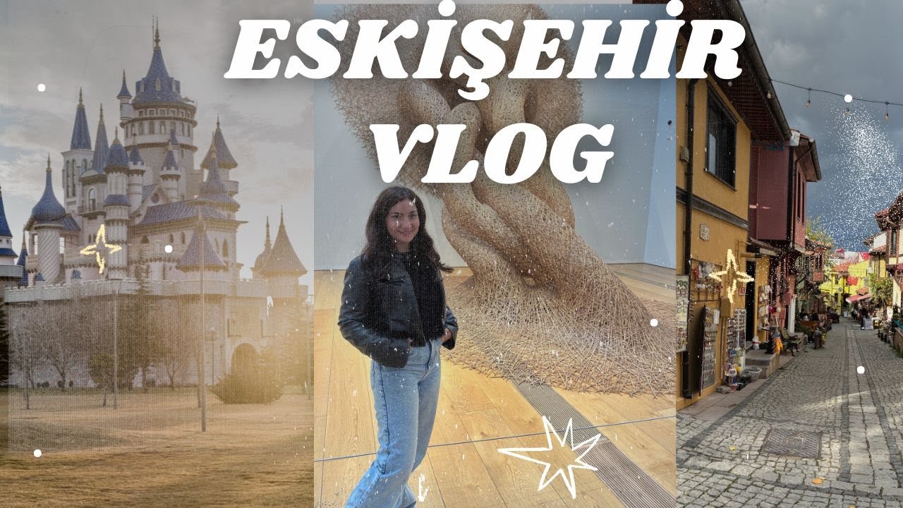 VLOG | Günübirlik Eskişehir Gezisi | Masal Şatosu, Omm Inn Müzesi, Porsuk Çayı