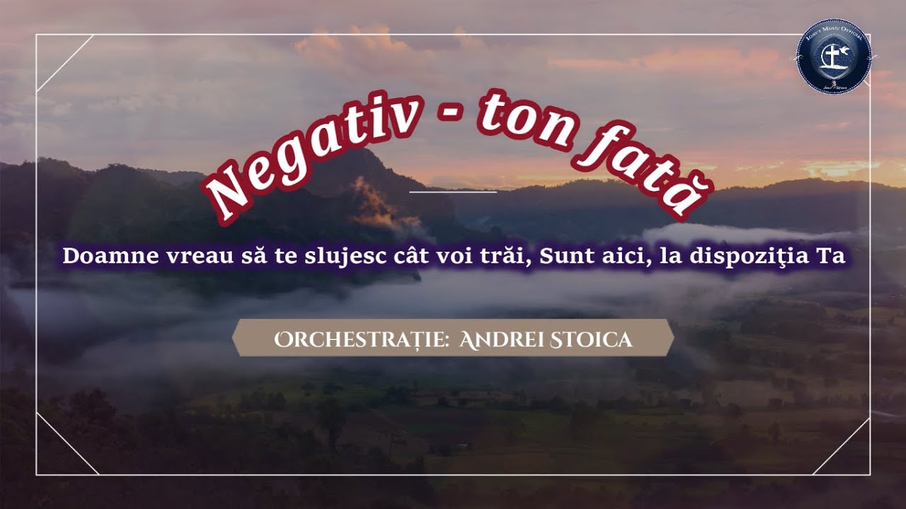 Doamne vreau să te slujesc cât voi trăi, Sunt aici, la dispoziţia Ta - NEGATIV Ton fată
