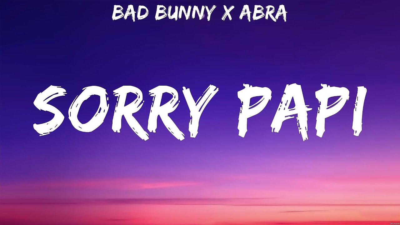 BAD BUNNY x ABRA - SORRY PAPI (Lyrics)