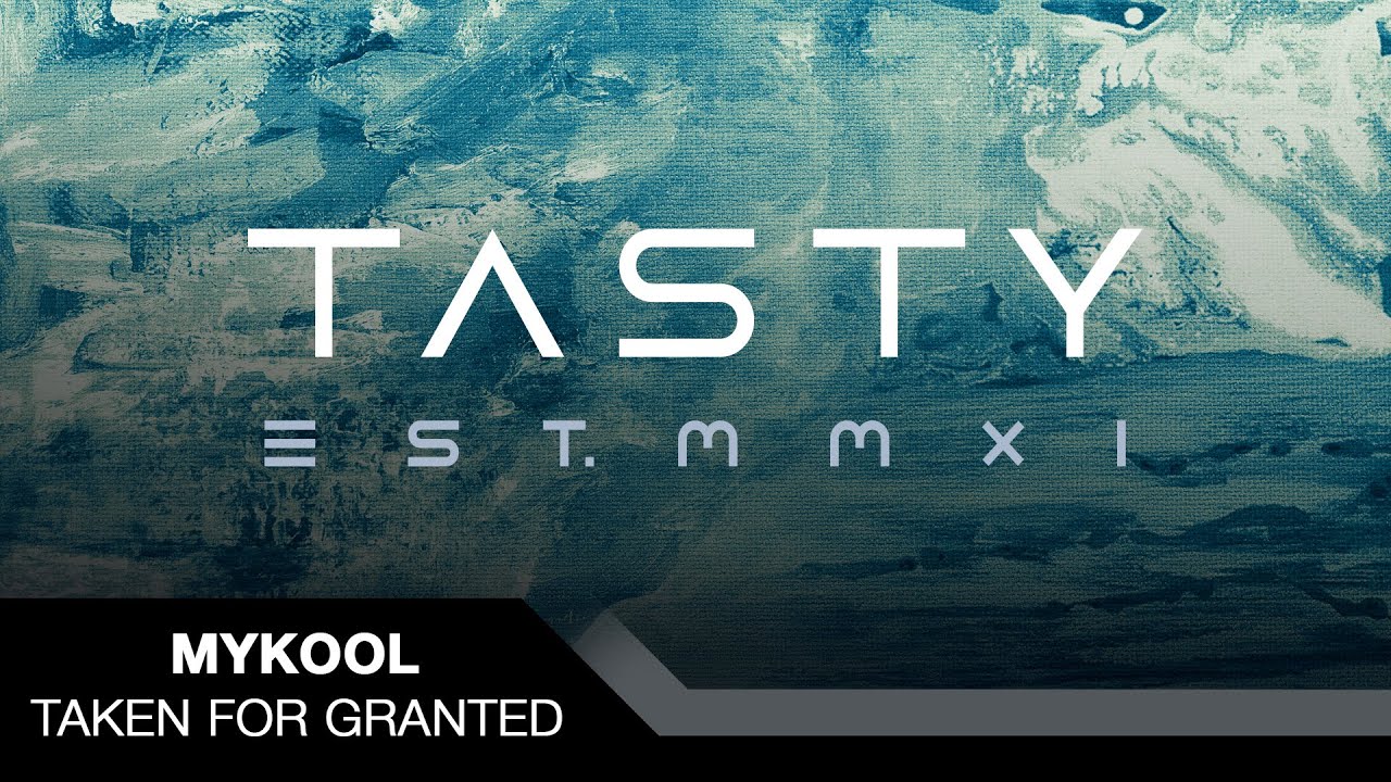 MYKOOL - Taken For Granted [Tasty Release]