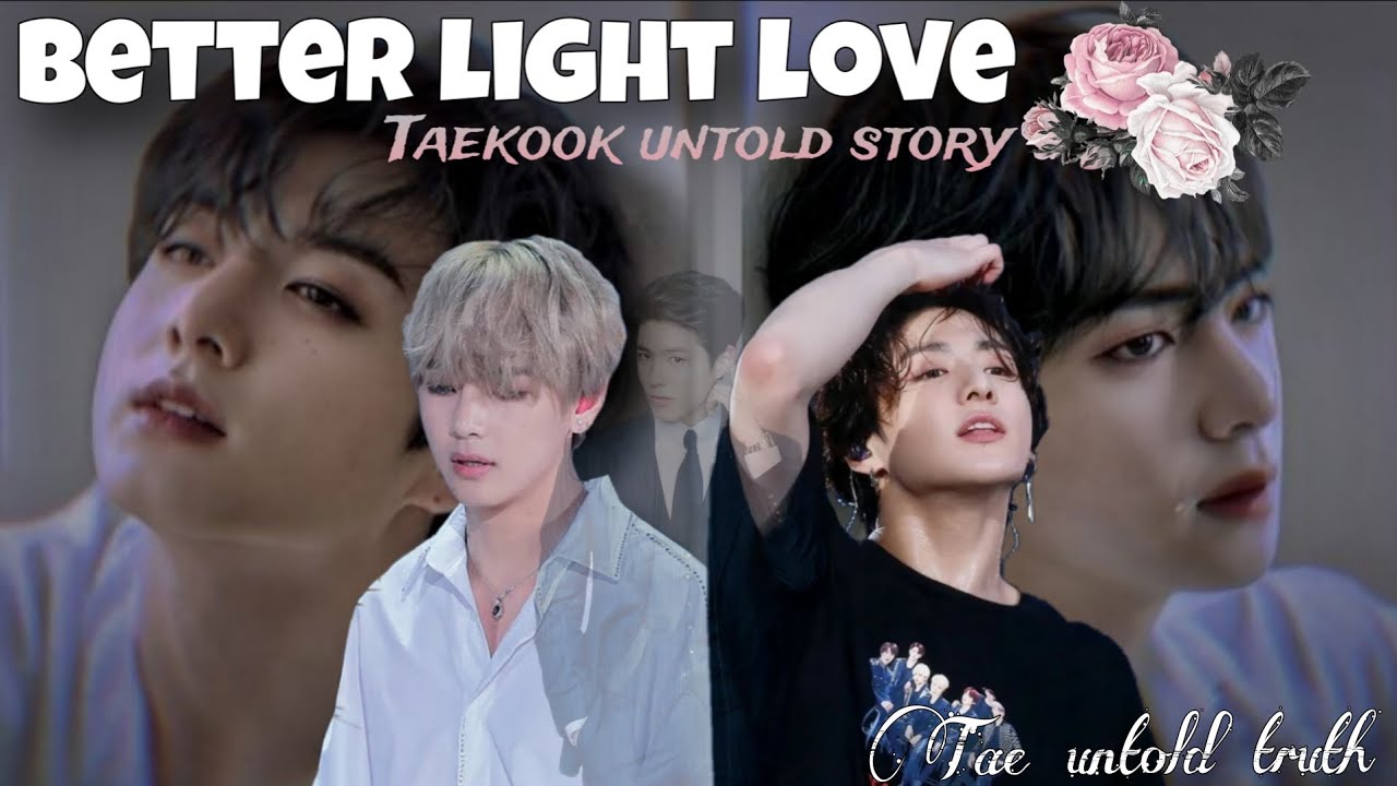 [BETTER light love⚡️]Tae untold truth#taekook  oneshot🍿#bts
