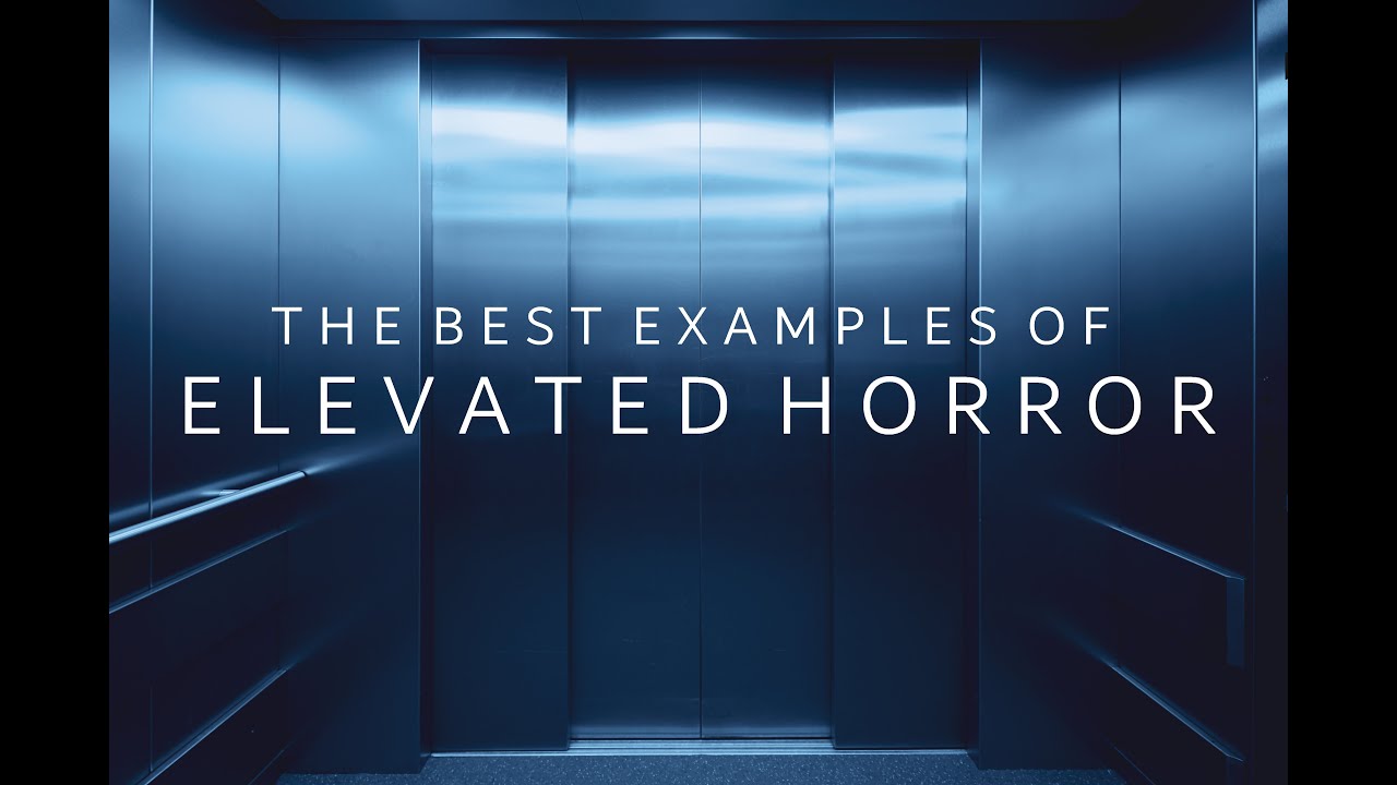 The Best Examples of Elevated Horror - Horror Movie Syllabus