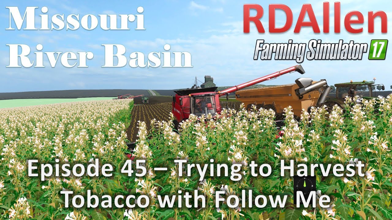 Farming Simulator 17 River Basin E45 - Tobacco Harvesting with Follow Me