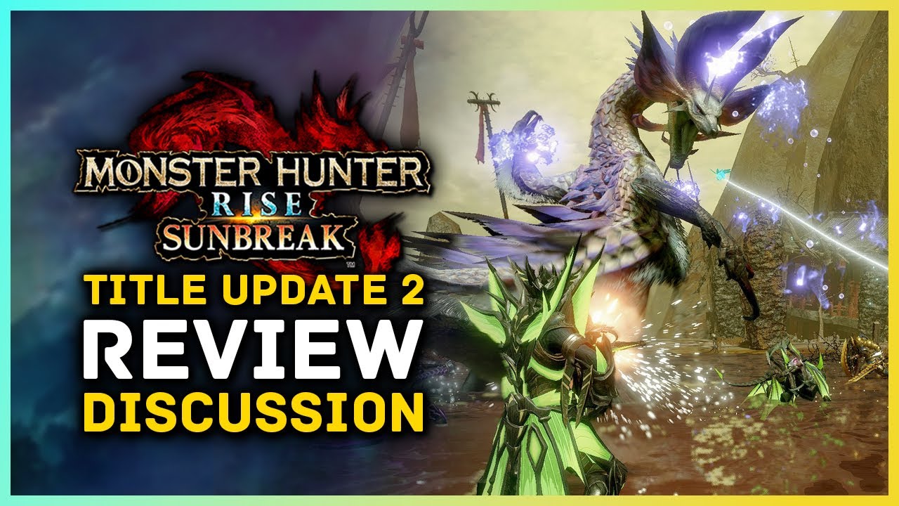 Monster Hunter Rise Sunbreak - Title Update 2 Review Discussion