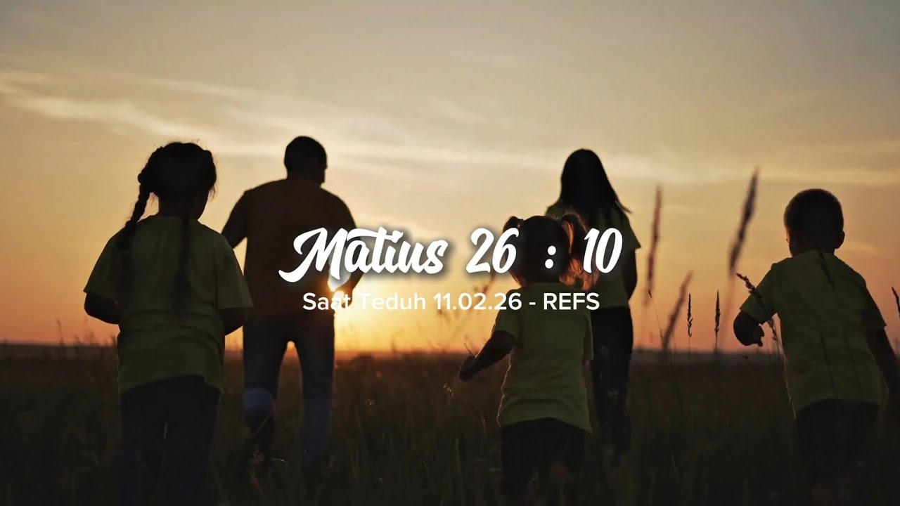 REFS Saat Teduh | Matius 26 : 10