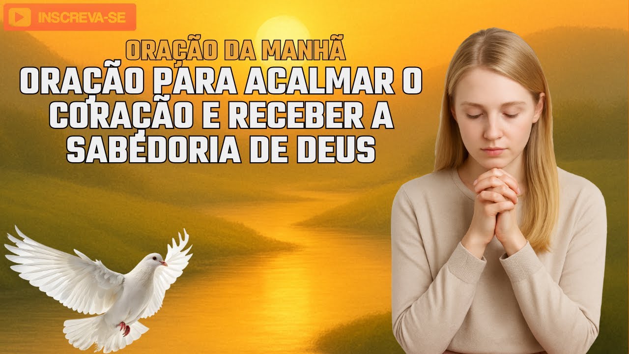 Oração da Manhã: para Acalmar o Coração e Receber a Sabedoria de Deus