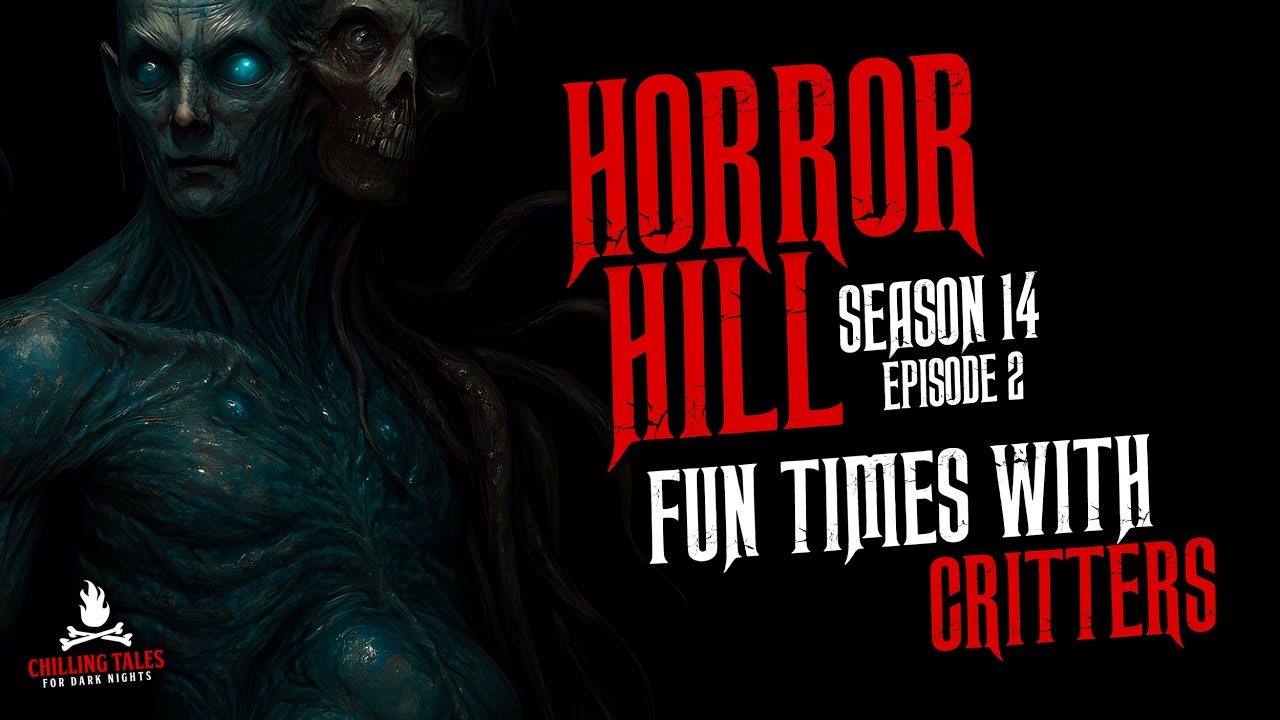 "Fun Times with Critters" S14E02 💀 Horror Hill (Scary Stories Creepypasta Podcast)