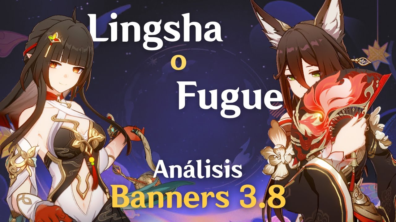 ¿Fugue o Lingsha? Análisis de la segunda fase y pull value | Honkai: Star Rail v3.8