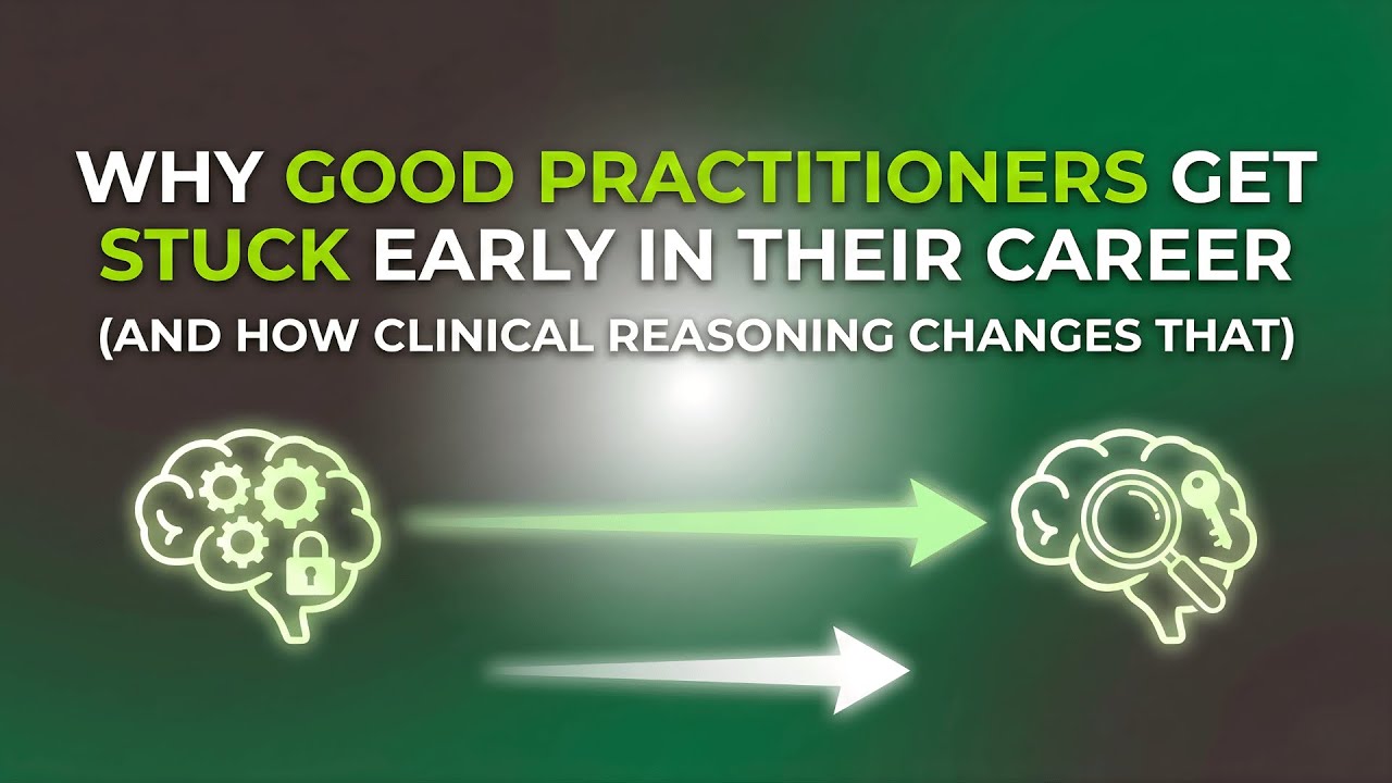 Why Good Practitioners Get Stuck Early in Their Career (And How Clinical Reasoning Changes That)