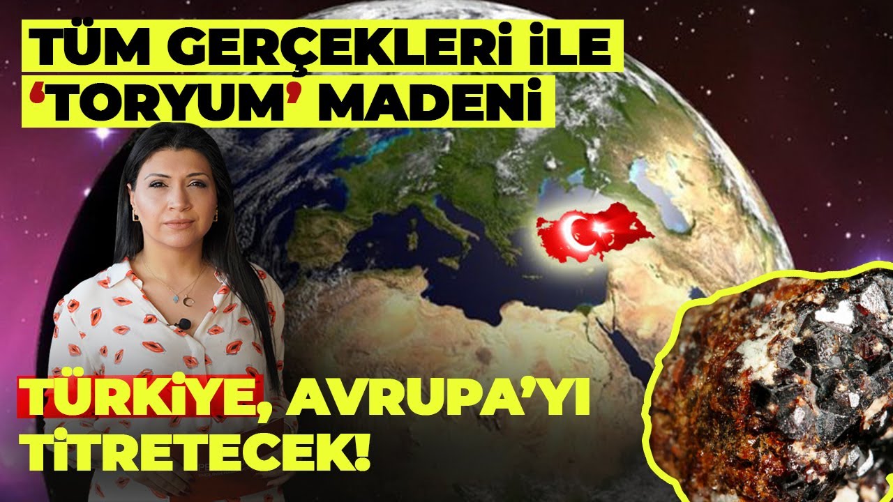 Türkiye'yi Süper Güç Yapacak 'TORYUM' Gerçekleri! | Merak Edilenler