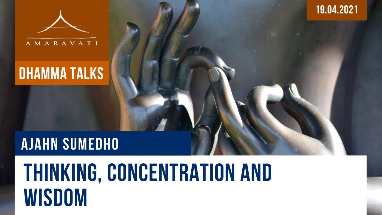 Thinking, concentration and wisdom | Ajahn Sumedho | 19.04.2021