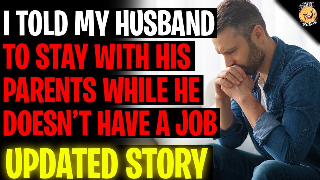 I Told My Husband To Stay With His Parents While He Doesn't Have A Job r/Relationships