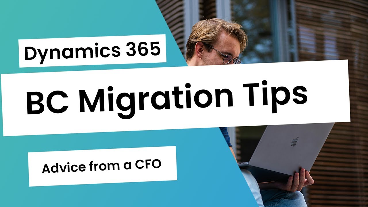 Dynamics 365 Business Central Migration Tips: Expert Advice from a Former CFO