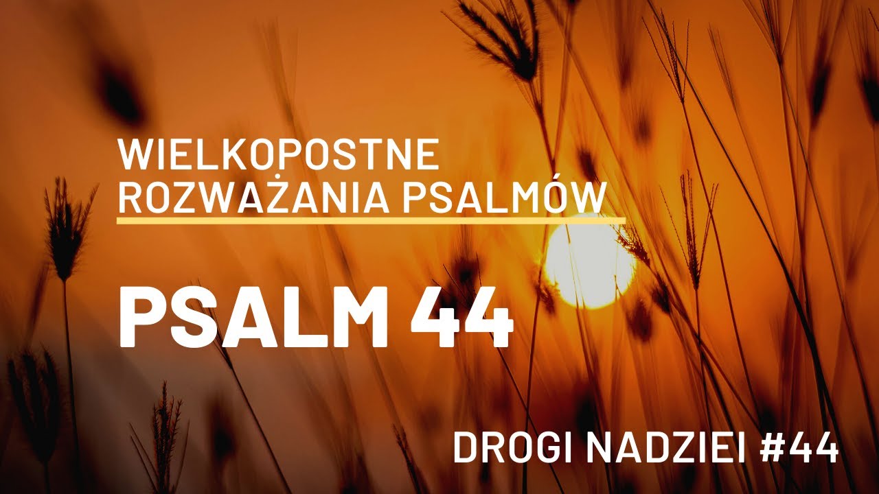 PSALM 44 - Drogi nadziei #44 - Ks. Maciej Jaszczołt - Jaskinia Słowa - cykl wielkopostny