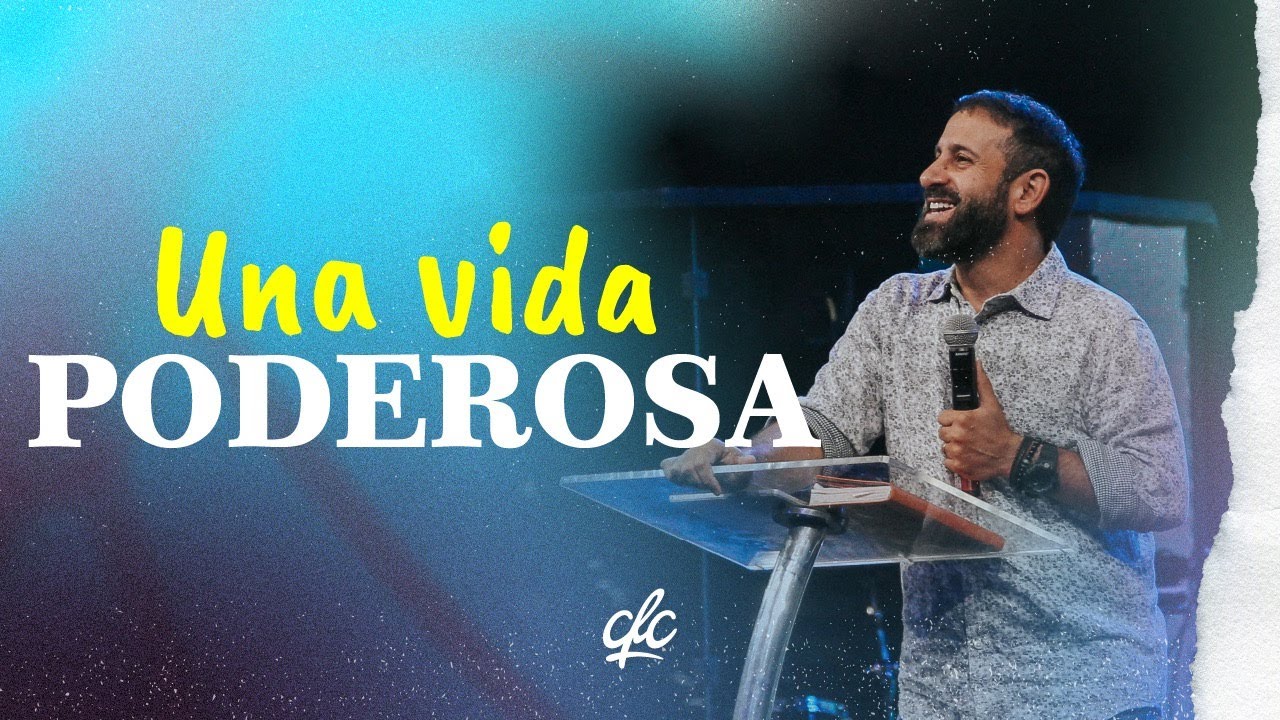 ¡Una Vida Poderosa! Pr. Lucas Leys | @cfcmartinez