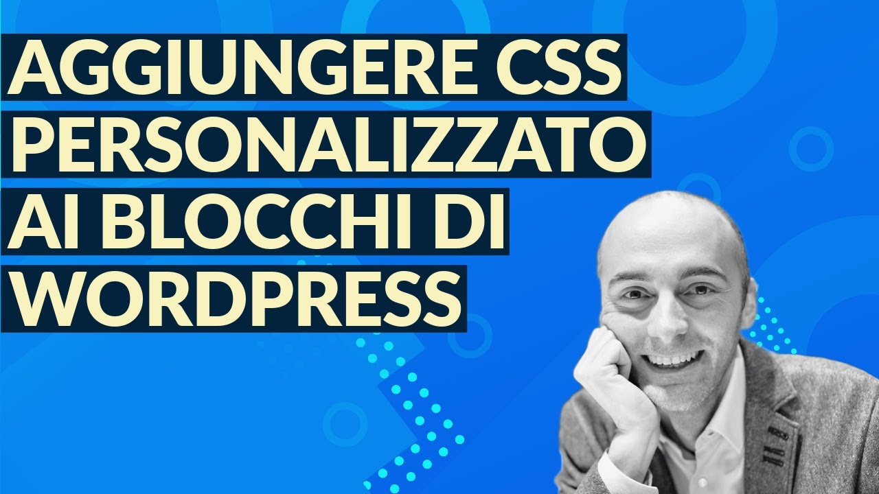 Aggiungere codice CSS personalizzato con l&rsquo;editor a blocchi (Gutenberg) di WordPress