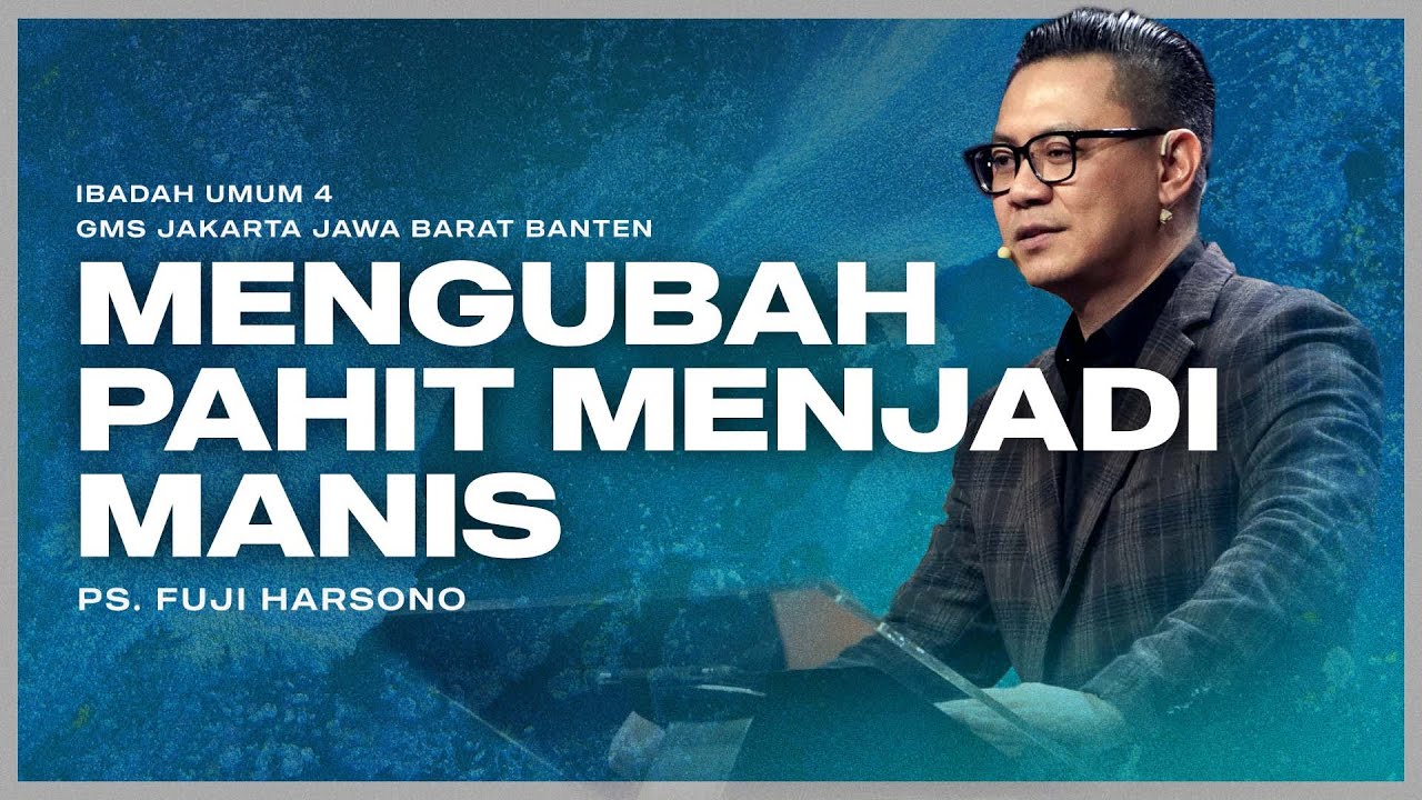 IBADAH UMUM 4 | KEKUATAN SIKAP (BAGIAN 4): MENGUBAH PAHIT MENJADI MANIS | PS. FUJI HARSONO