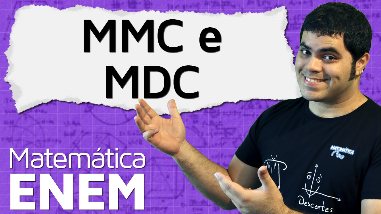 MMC e MDC - Mínimo Múltiplo Comum e Máximo Divisor Comum | Matemática do ENEM
